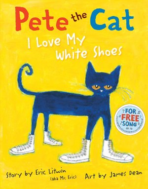 Pete The Cat: I love my White Shoes